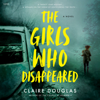 The Girls Who Disappeared - Claire Douglas