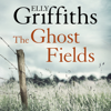 The Ghost Fields: The Dr Ruth Galloway Mysteries, Book 7 (Unabridged) - Elly Griffiths