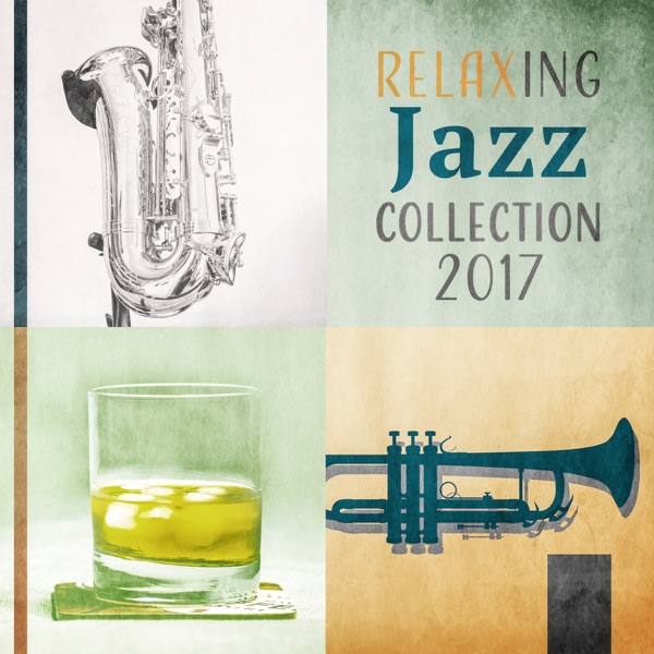 Relaxing Jazz Collection 2017 - Instrumental Music Moods, Jazz for Entertaining & Relaxation After Dark, Relax and Chill