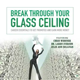 Break through Your Glass Ceiling: Career Essentials to Get Promoted and Earn More Money (The Made for Success Series)