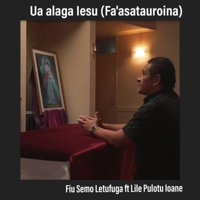 Fiu Semo Letufuga (Ua alaga Iesu (Fa'asatauroina) (feat. Lile Pulotu Ioane) - Single