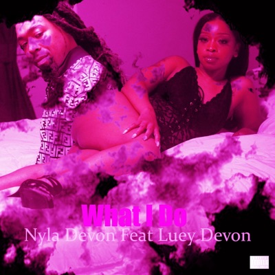 What I Do (feat. Nyla Devon) - Single