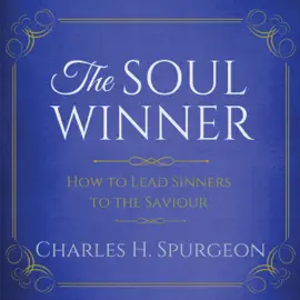 The Soul Winner: How to Lead Sinners to the Saviour, Updated Edition (Unabridged)