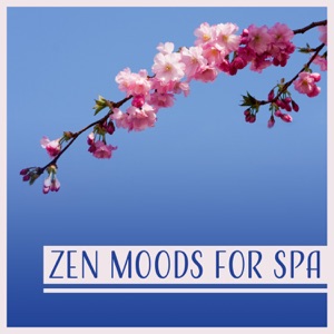 Zen Moods for Spa: Music for Relaxation & Meditation, Sound Therapy for Massage, Reiki Healing, Yoga and Mindfulness