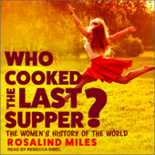 Who Cooked the Last Supper? : The Women's History of the World - Rosalind Miles Cover Art
