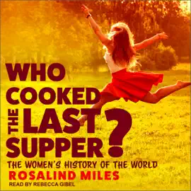 Who Cooked the Last Supper? : The Women's History of the World