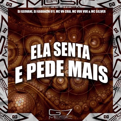 Ela Senta e Pede Mais (feat. Mc Vuk Vuk & MC SILLVER) - Single