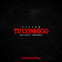 Tu Conmigo (feat. Alex Tf & Nico Zurita) - Single - Tiyiem