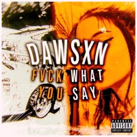 Fvck What You Say - Single - Dawsxn