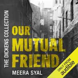 Our Mutual Friend: The Audible Dickens Collection (Unabridged)