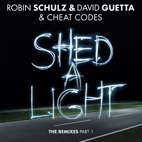 Shed a Light (The Remixes, Pt. 1) - Single - Robin Schulz, David Guetta & Cheat Codes