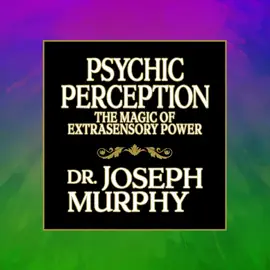 Psychic Perception : The Magic of Extrasensory Power