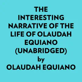 The Interesting Narrative Of The Life Of Olaudah Equiano (Unabridged)
