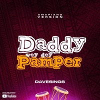 Daddy Wey Dey Pamper (Amapiano Version) - Single - Davesings