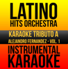 Instrumental Karaoke Series: Alejandro Fernandez, Vol. 1 (Karaoke Version) - Latino Hits Orchestra