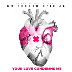 Your Love Condemns Me - Single