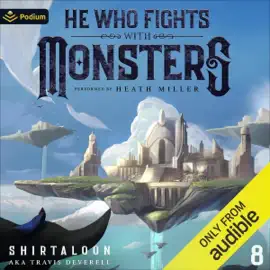 He Who Fights with Monsters 8: A LitRPG Adventure (He Who Fights with Monsters, Book 8) (Unabridged)