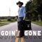 Goin' Gone - Gavin Adcock lyrics