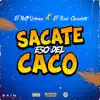 Stream & download Sacate Eso Del Caco (feat. El Real Chocolate) - Single