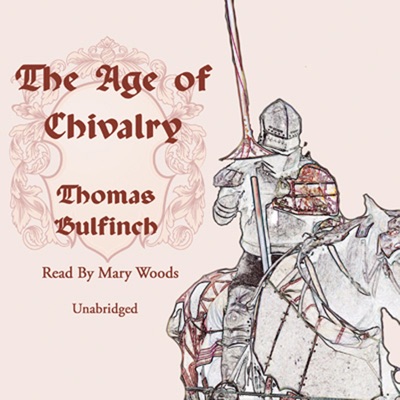 The Age of Chivalry (The Bulfinch’s Mythology Series)