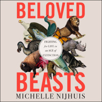 Beloved Beasts : Fighting for Life in an Age of Extinction - Michelle Nijhuis Cover Art