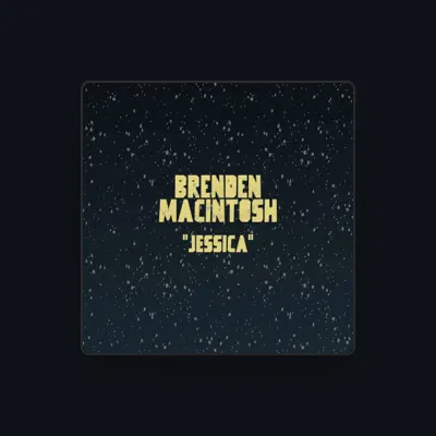 Listen to Brenden MacIntosh, watch music videos, read bio, see tour dates & more!