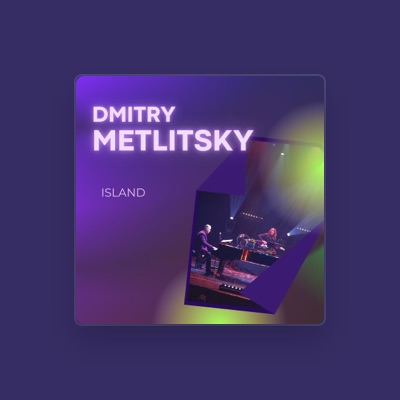 Listen to Dmitry Metlitsky, watch music videos, read bio, see tour dates & more!