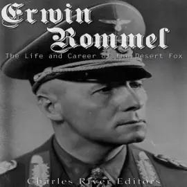 Erwin Rommel: The Life and Career of the Desert Fox (Unabridged)