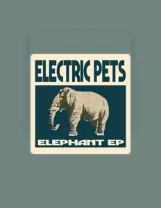 收听 Electric Pets、观看音乐视频、阅读小传、查看巡演日期等 ！