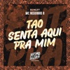 Tão Senta Aqui pra Mim - Single