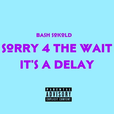 Sorry 4 the Wait It's a Delay