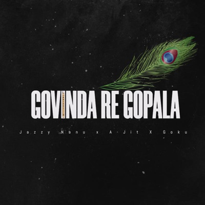 GOVINDA RE GOPALA (feat. A-JIT & GOKU) - Single