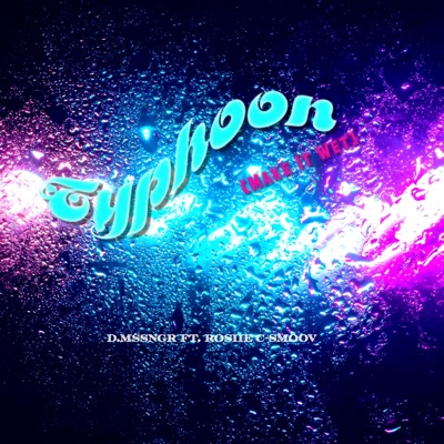 TYPHOON (Make It Wet) (feat. Rosiee & C-Smoov) - Single