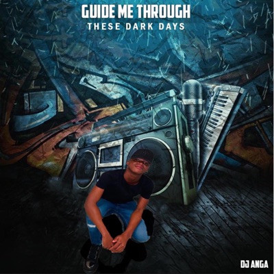 Guide Me Through These Dark Days (feat. Dj Anga)