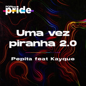 Uma Vez Piranha 2.0 (Popline Pride) [feat. Kayque]