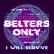 I Will Survive - Belters Only lyrics