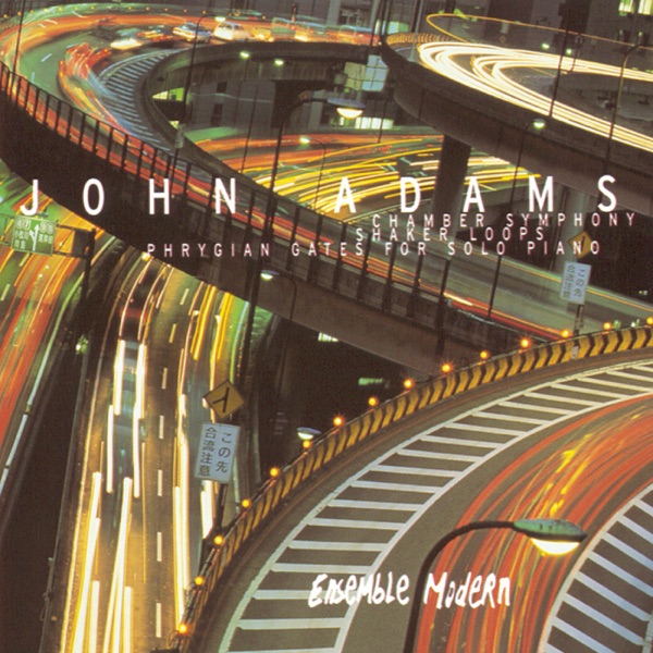 John Adams: Shaker Loops, Phrygian Gates & Chamber Symphony