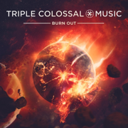 Burn Out - Triple Colossal X Music