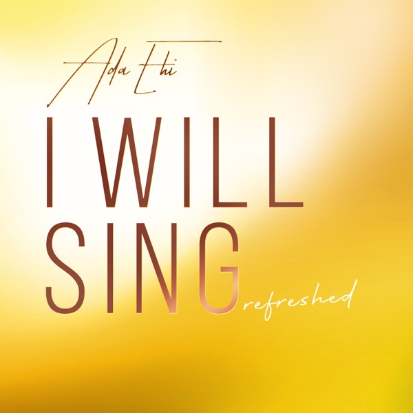 I Will Sing (Refreshed) [Mixed] by Ada Ehi artwork