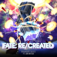 Fate Re/Created (feat. Jun Mitsui) - Single - Brandon Yates