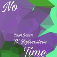 No Time (feat. Bigtreesteve) - Single - Ca$h.Green