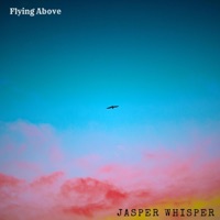 Flying Above (feat. Nina Nalo, Sensory Meditation, Alma Lin & Flame Timo) - Single - Jasper Whisper