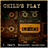 Child's Play - I Can't Believe (The Lost Tapes) artwork