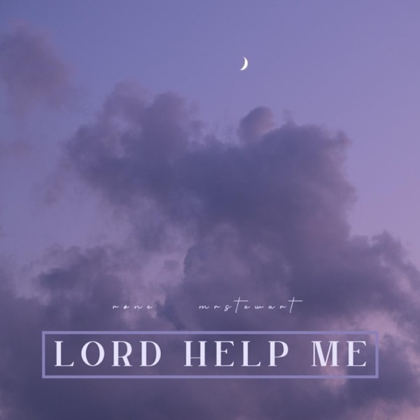 Lord help me (feat. Mrstewart)