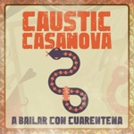 Caustic Casanova - A Bailar Con Cuarentena