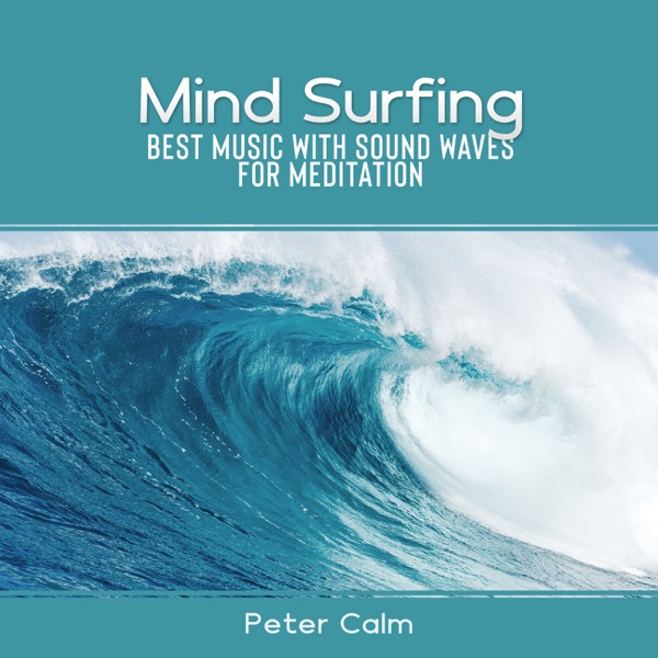 Mind Surfing: Best Music with Sound Waves for Meditation, Deep Diving into Relaxation