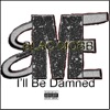 I'll Be Damned (feat. L2WhatItDo & Docta) - Single