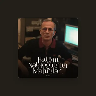 Listen to Hatəm Nəbioğlu, watch music videos, read bio, see tour dates & more!