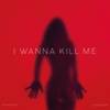 I Wanna Kill Me - Alihan Yucel