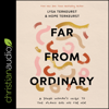 Far from Ordinary : A Young Woman's Guide to the Plans God Has for Her - Hope TerKeurst & Lysa TerKeurst